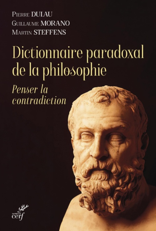 Couverture ebook de DICTIONNAIRE PARADOXAL DE LA PHILOSOPHIE - PENSERLA CONTRADICTION, de Pierre Dulau, Guillaume Morano, Martins Steffens