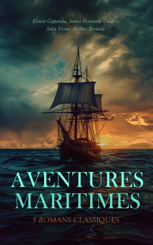 Couverture ebook de Aventures Maritimes : 5 Romans Classiques, de Arthur Bernede, Ernest Capendu, James Fenimore Cooper, Jules Verne