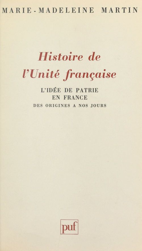 ebook cover of Histoire de l'unité française : l'idée de patrie en France des origines à nos jours, by Marie-Madeleine Martin
