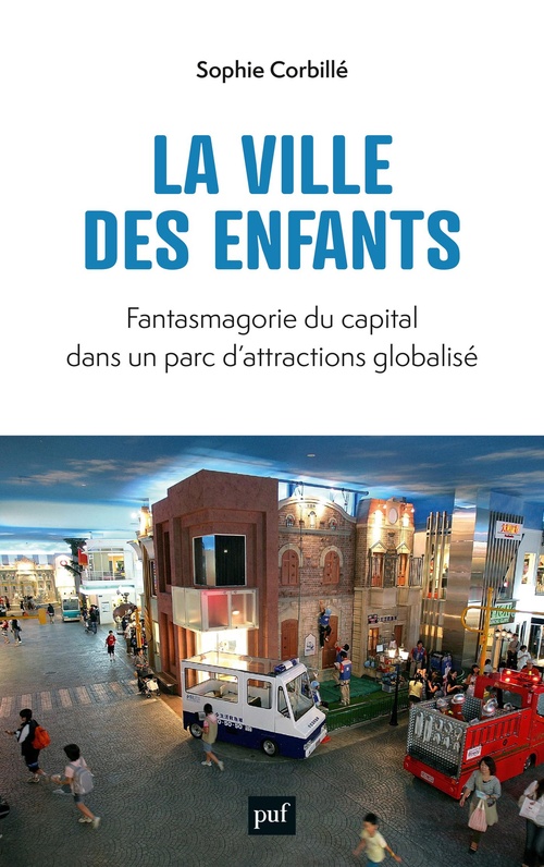 Couverture ebook de La ville des enfants : Fantasmagorie du capital dans un parc d'attractions globalisé, de Sophie Corbillé