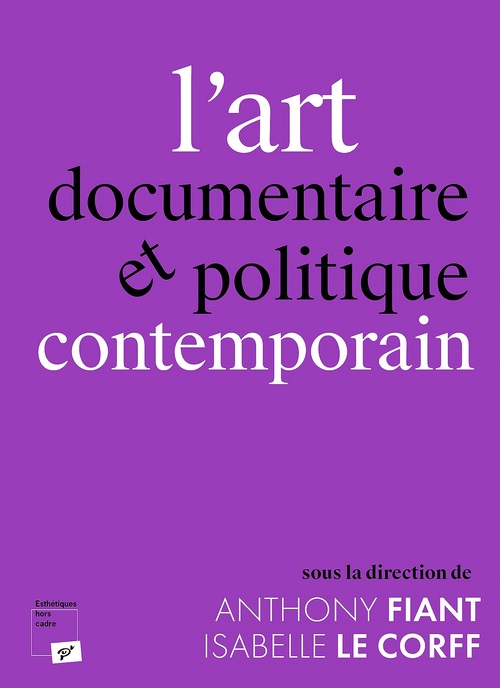 Couverture ebook de L'art documentaire et politique contemporain, de Collectif, Isabelle Le Corff, Anthony Fiant