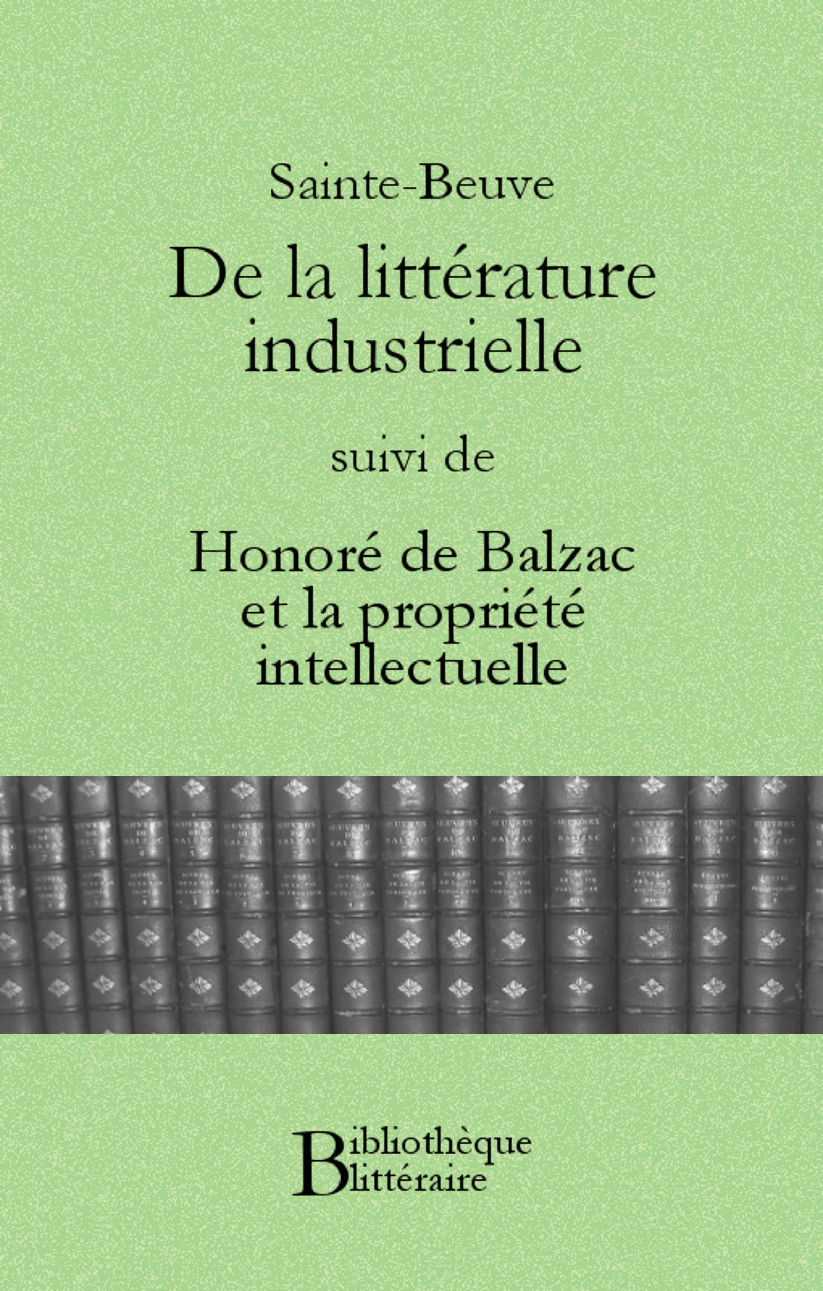 ebook cover of De la littérature industrielle, suivi de Honoré de Balzac et la propriété intellectuelle, by Charles-augustin Sainte-beuve