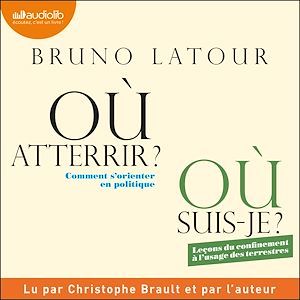Couverture audiobook de Où atterrir ? - Où suis-je ?, de Bruno Latour