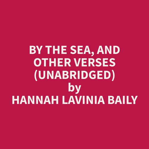 Couverture audiobook de By the Sea, and Other Verses (Unabridged), de Hannah Lavinia Baily