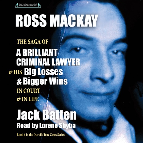 audiobook cover of Ross Mackay, The Saga of a Brilliant Criminal Lawyer, by Jack Batten