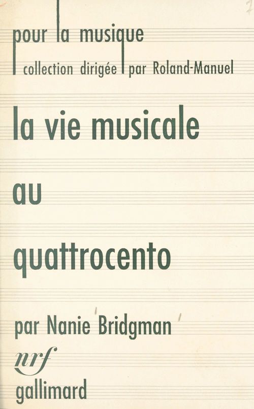 Couverture ebook de La vie musicale au Quattrocento et jusqu'à la naissance du madrigal (1400-1530), de Nanie Bridgman