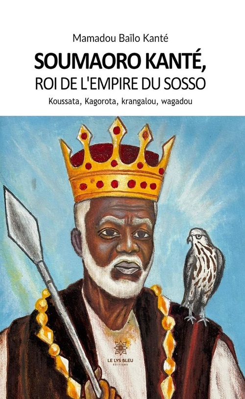 Couverture ebook de Soumaoro Kanté, roi de l'empire du sosso Koussata, Kagorota, krangalou, wagadou, de Mamadou Baïlo Kanté