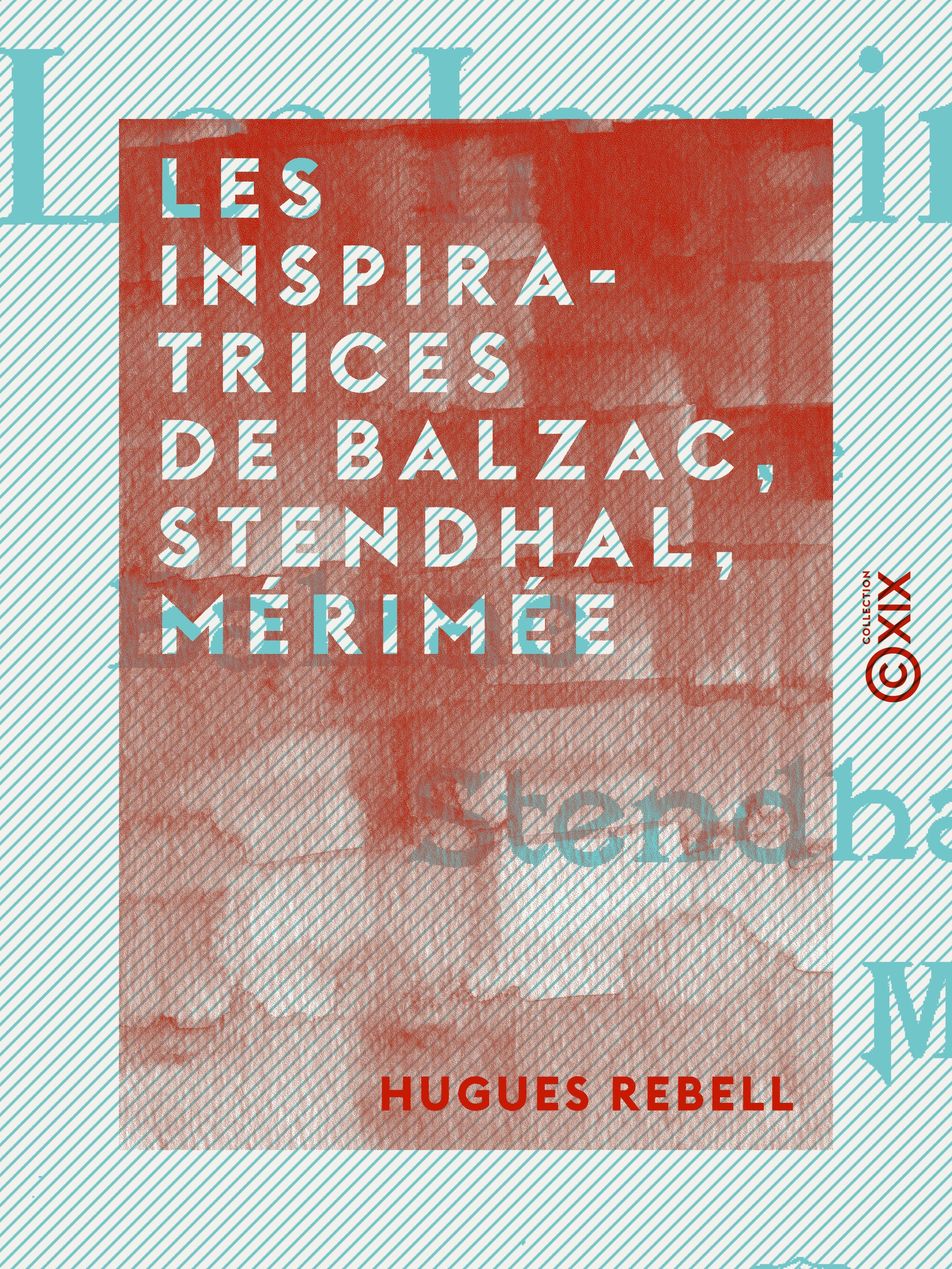 Couverture ebook de Les Inspiratrices de Balzac, Stendhal, Mérimée, de Hugues Rebell