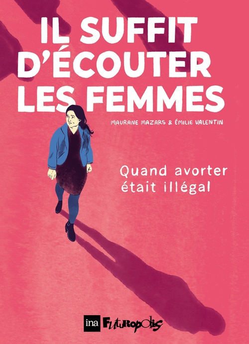 ebook cover of Il suffit d'écouter les femmes. Quand avorter était illégal, by Maurane Mazars, Emilie Valentin