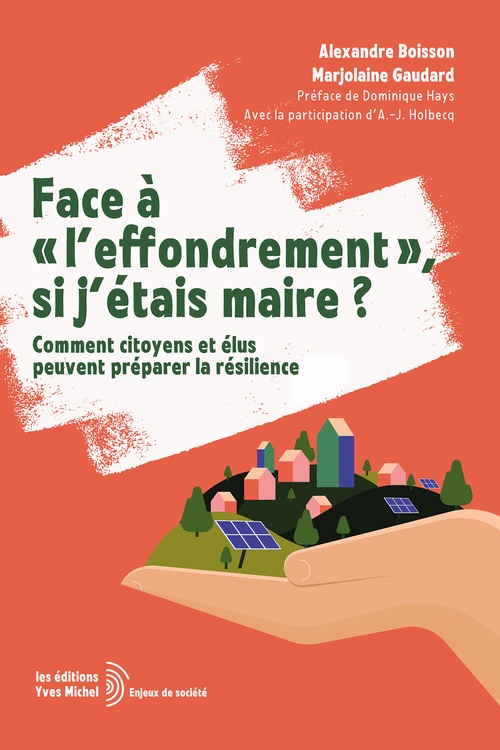 ebook cover of Face à « l'effondrement », si j'étais maire ? - Comment citoyens et élus peuvent préparer la résilience, by Alexandre Boisson, Marjolaine Gaudard