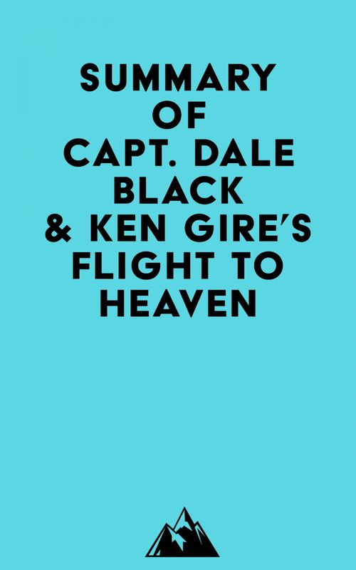 Couverture ebook de Summary of Capt. Dale Black & Ken Gire's Flight to Heaven, de Everest Media