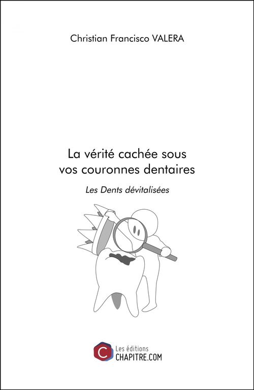 Couverture ebook de La vérité cachée sous vos couronnes dentaires, de Christian Francisco Valera