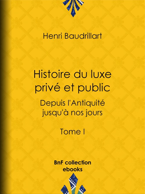 ebook cover of Histoire du luxe privé et public depuis l'Antiquité jusqu'à nos jours, by Henri Baudrillart