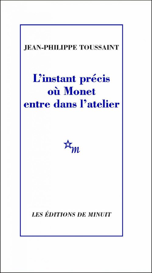 ebook cover of L'instant précis où Monet entre dans l'atelier, by Jean-Philippe Toussaint