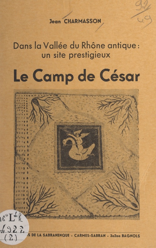 Couverture ebook de Dans la vallée du Rhône antique, un site prestigieux : le camp de César, de Jean Charmasson