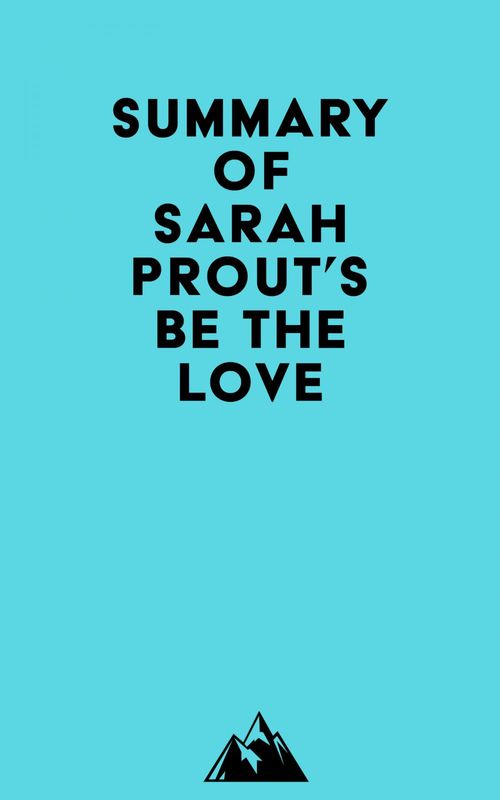 ebook cover of Summary of Sarah Prout's Be the Love, by Everest Media