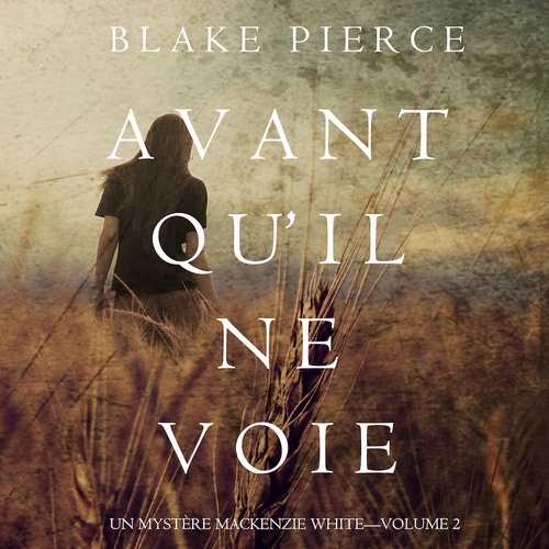 audiobook cover of Avant Qu'Il ne Voie (Un Mystère Mackenzie White-Volume 2), by Blake Pierce