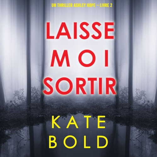 audiobook cover of Laisse-moi Sortir (Un thriller Ashley Hope - Livre 2), by Kate Bold