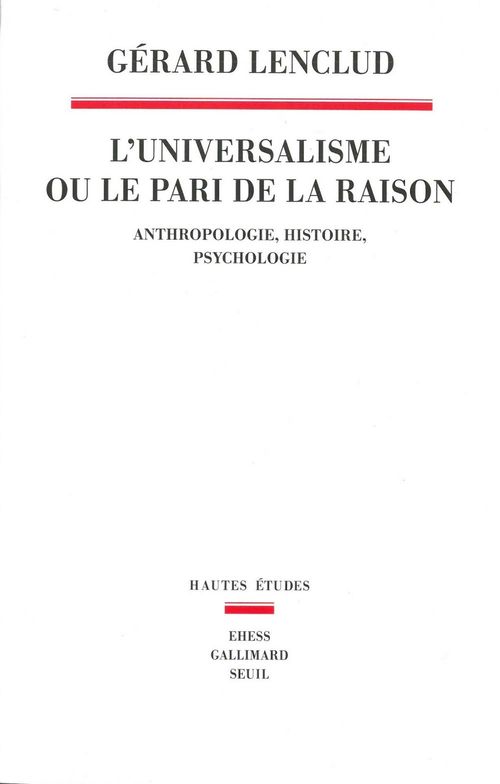 ebook cover of L'Universalisme ou le pari de la raison - Anthropologie Histoire Psychologie, by Gerard Lenclud
