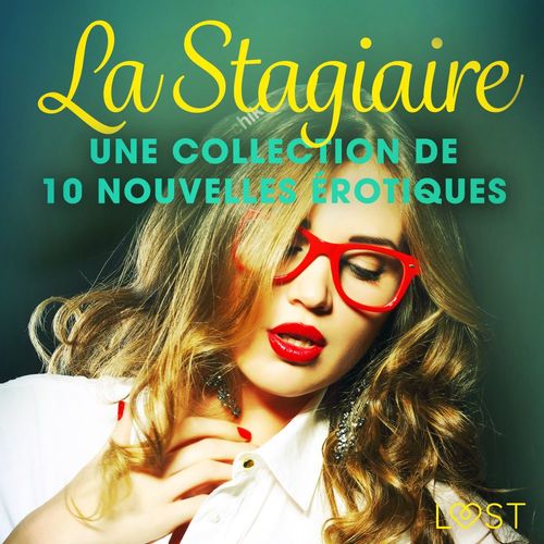 Couverture audiobook de La Stagiaire - Une collection de 10 nouvelles érotiques, de Elena Lund, Fabien Dumaitre, Louise Manook, Sara Agnes L, Terne Terkildsen, Virginie Begaudeau