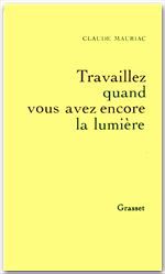 ebook cover of Travailler tant que vous avez encore la lumière - Le temps accompli T04, by Claude Mauriac