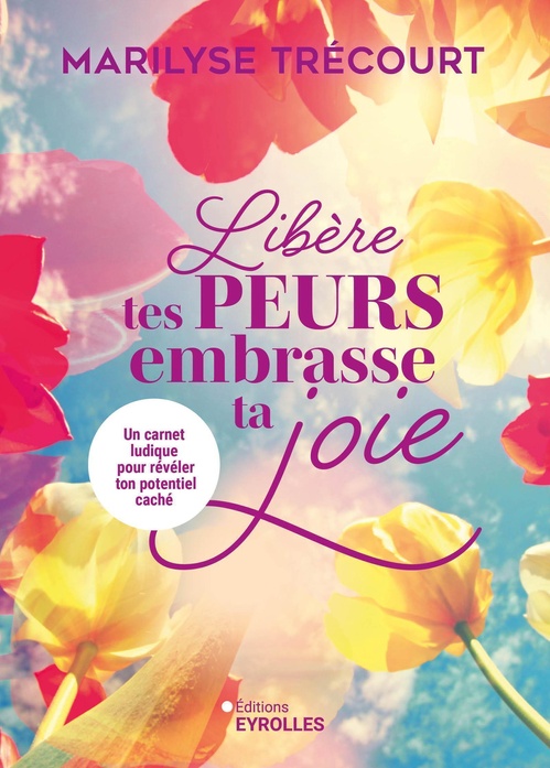 ebook cover of Libère tes peurs, embrasse ta joie, by Marilyse  Trécourt