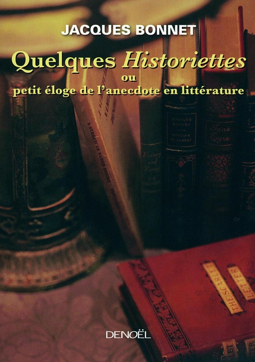 ebook cover of Quelques historiettes ou Petit éloge de l'anecdote en littérature, by Jacques Bonnet