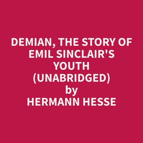 audiobook cover of Demian, The Story of Emil Sinclair's Youth (Unabridged), by Hermann  Hesse