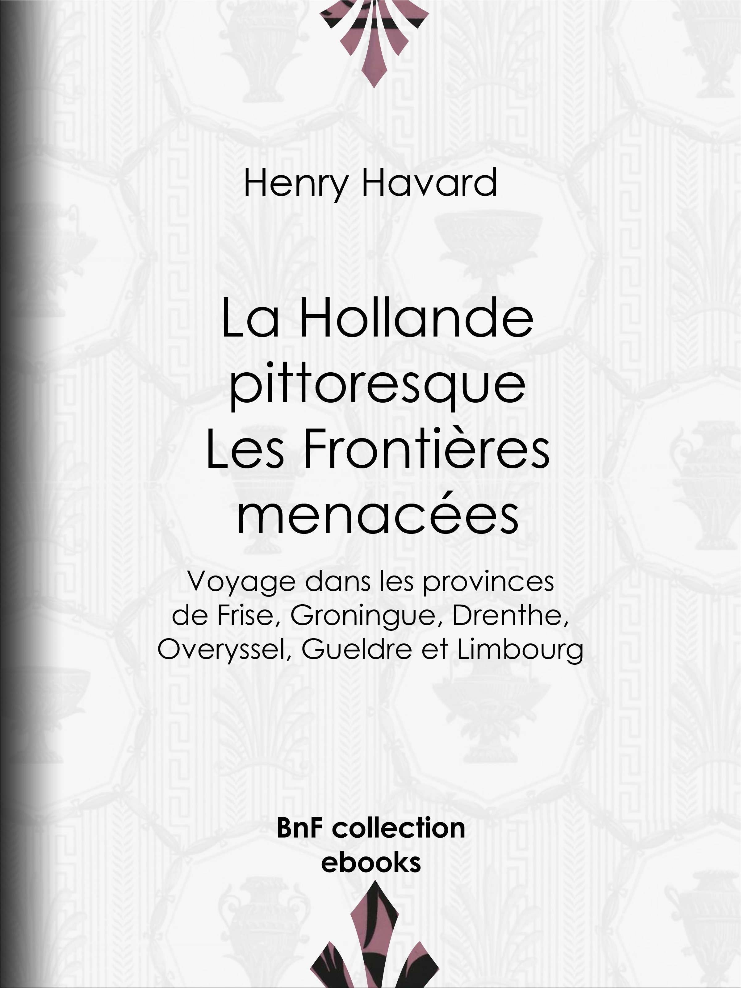 ebook cover of La Hollande pittoresque : Les Frontières menacées, by Henry Havard, Jean Victor De Constant-Rebecque, Pierre Emile Levasseur