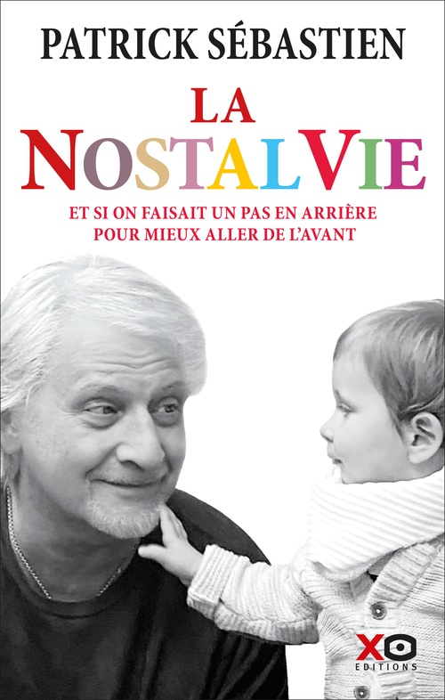 Couverture ebook de La Nostalvie - Et si on faisait un pas en arrière pour mieux aller de l'avant, de Patrick Sébastien