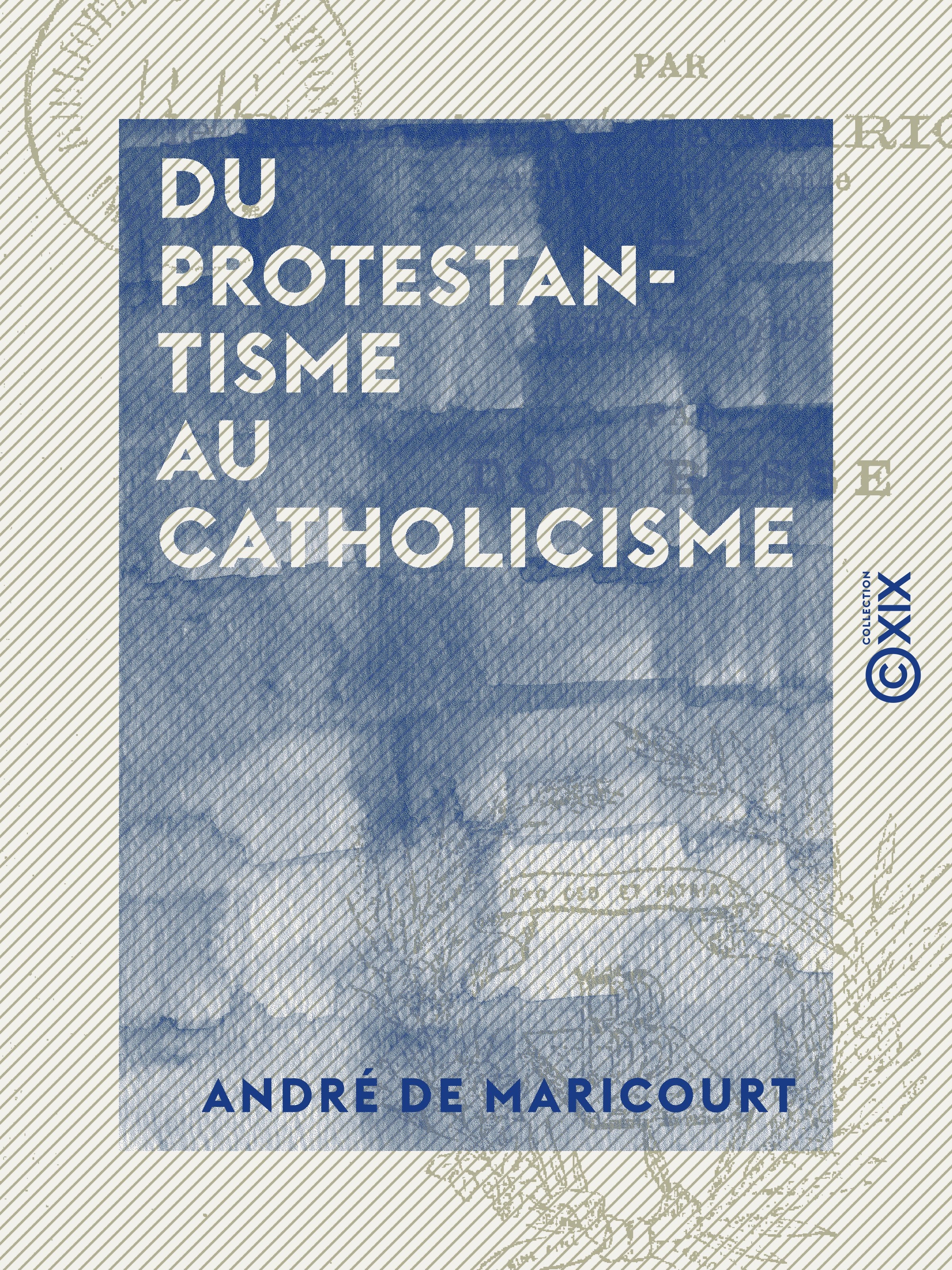 ebook cover of Du protestantisme au catholicisme, by Andre De Maricourt, Jean-Martial Besse