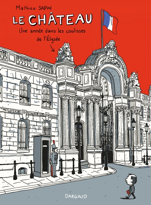 Couverture ebook de Le Château - Un an dans les coulisses de l'Elysée, de Mathieu Sapin