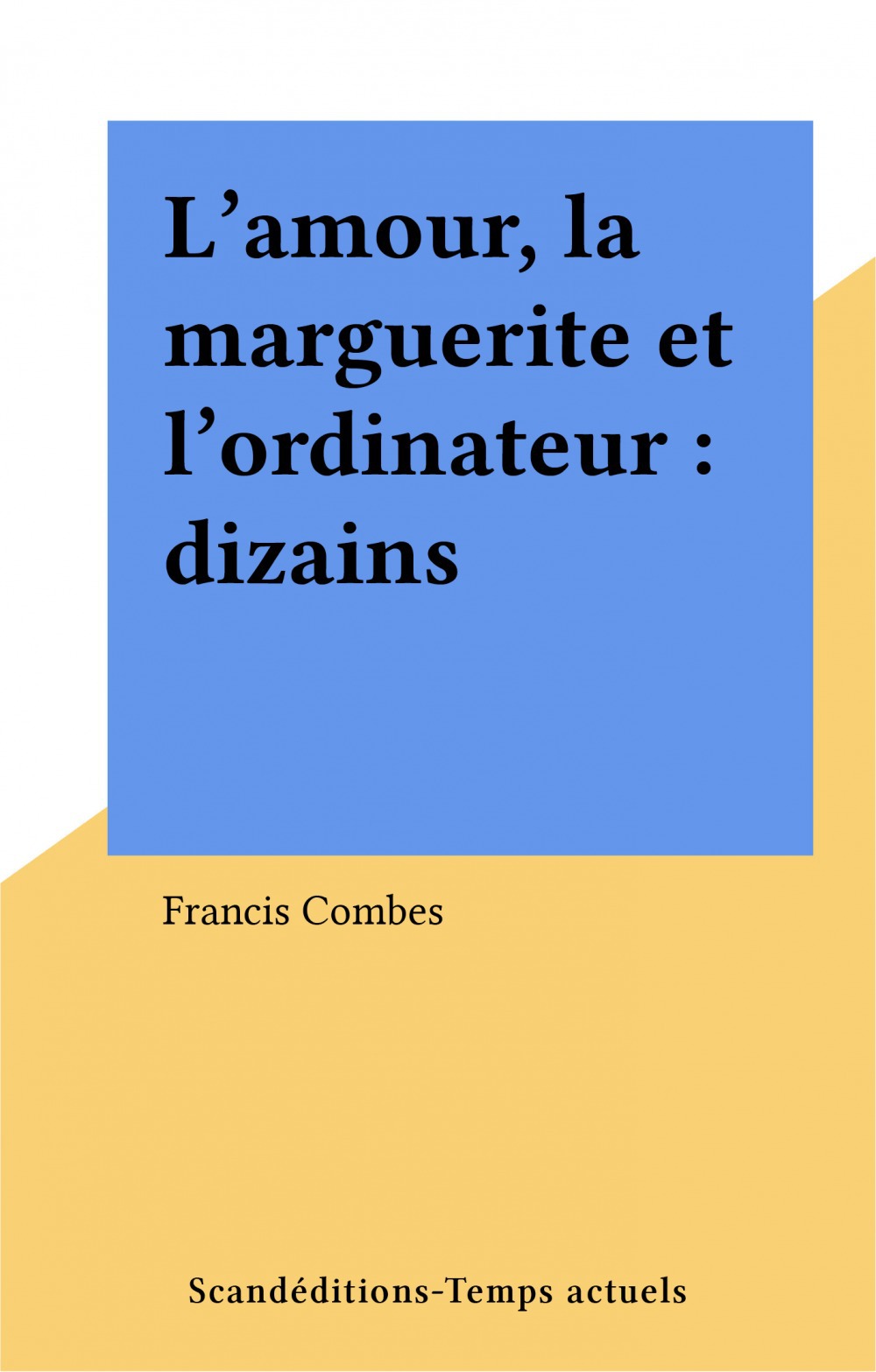 Couverture ebook de L'amour, la marguerite et l'ordinateur : dizains, de Francis Combes