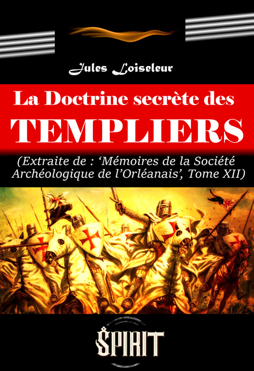 ebook cover of La Doctrine secrète des Templiers (extrait des mémoires de la société archéologique de l´Orléanais, Tome XII) [édition intégrale revue et mise à jour], by Jules Loiseleur