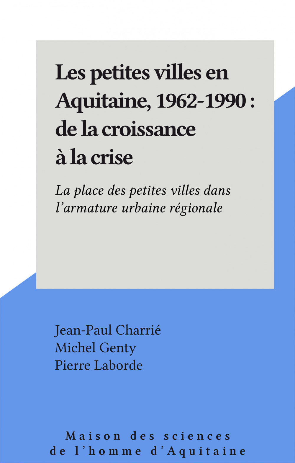 ebook cover of Les petites villes en Aquitaine, 1962-1990 : de la croissance à la crise, by Michel Genty, Pierre Laborde, Jean-paul Charrie