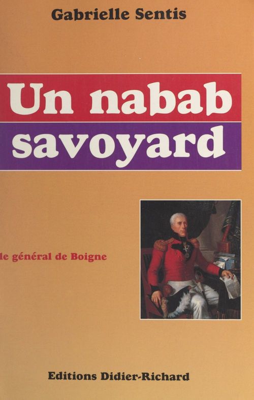 Couverture ebook de Un nabab savoyard : le général de Boigne (1751-1830), de Gabrielle Sentis
