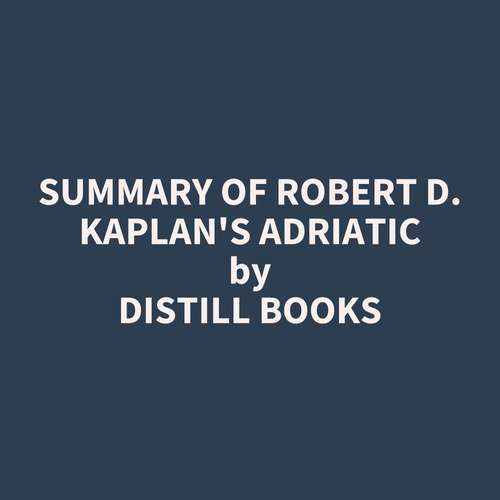 audiobook cover of Summary of Robert D. Kaplan's Adriatic, by Distill Books