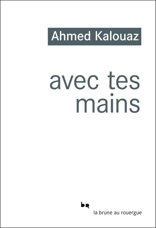 ebook cover of Avec tes mains, by Ahmed Kalouaz