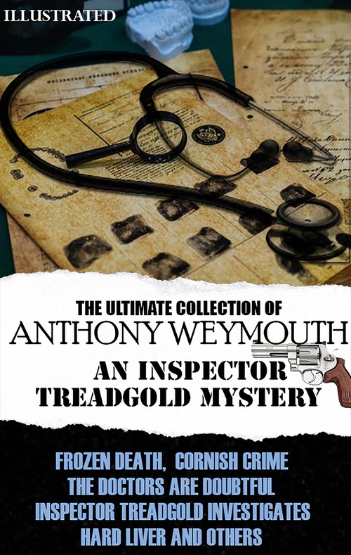 Couverture ebook de The Ultimate Collection of Anthony Weymouth. An Inspector Treadgold Mystery. Illustrated, de Anthony Weymouth