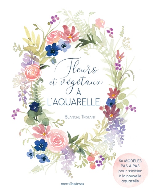 Couverture ebook de Fleurs et végétaux à l'aquarelle, de Blanche Tristant