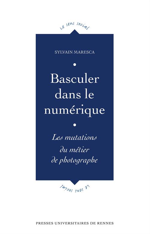 Couverture ebook de Basculer dans le numérique - Les mutations du métier de photographe, de Sylvain Maresca