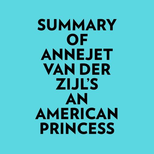 Couverture audiobook de Summary of Annejet Van Der Zijl's An American Princess, de Everest Media