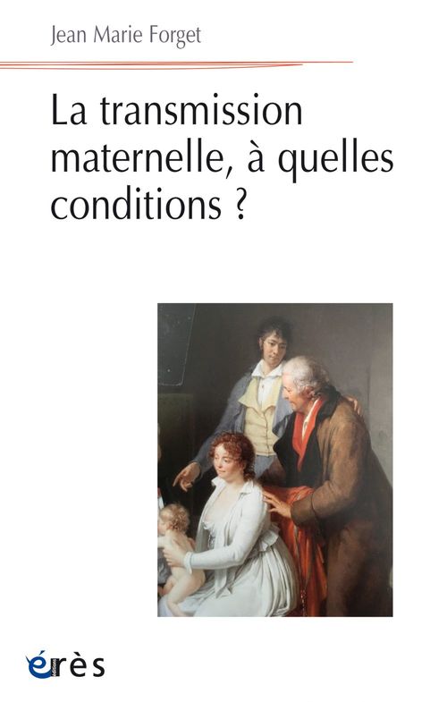 Couverture ebook de La transmission maternelle, à quelles conditions ?, de Jean-Marie Forget