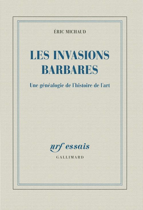 ebook cover of Les invasions barbares. Une généalogie de l'histoire de l'art, by Eric Michaud
