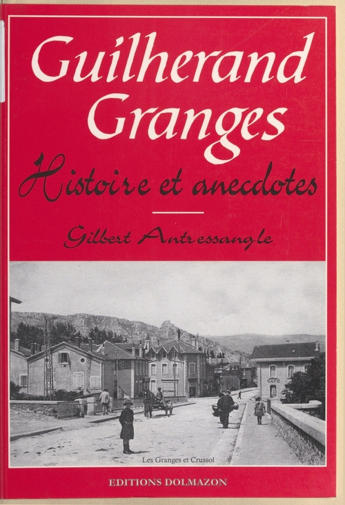 ebook cover of Guilherand-Granges : Histoire et anecdotes, by Antressangle Gilbert