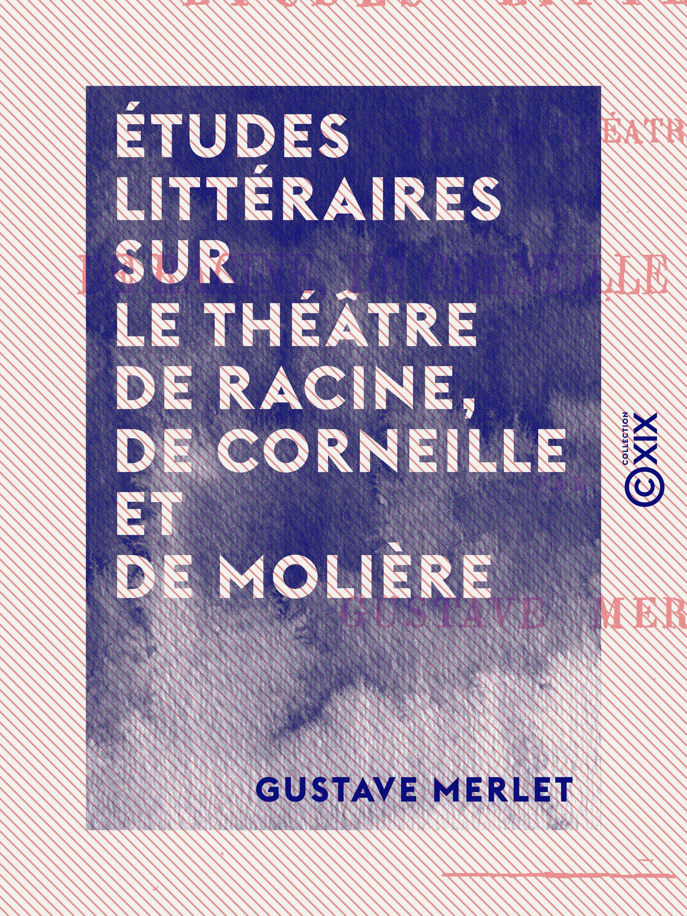 Couverture ebook de Études littéraires sur le théâtre de Racine, de Corneille et de Molière, de Gustave Merlet