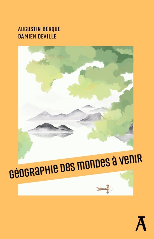 Couverture ebook de Géographie des mondes à venir, de Agustin Berque, Damien Deville