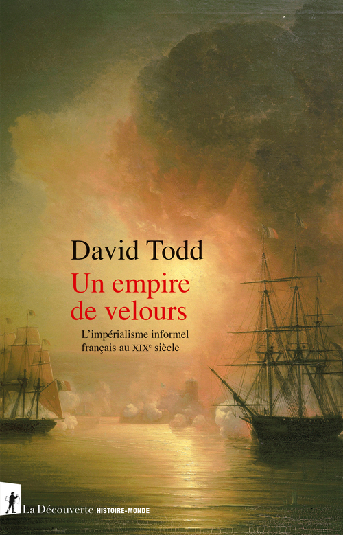 Couverture ebook de Un empire de velours - L'impérialisme informel français au XIXe siècle, de David Todd