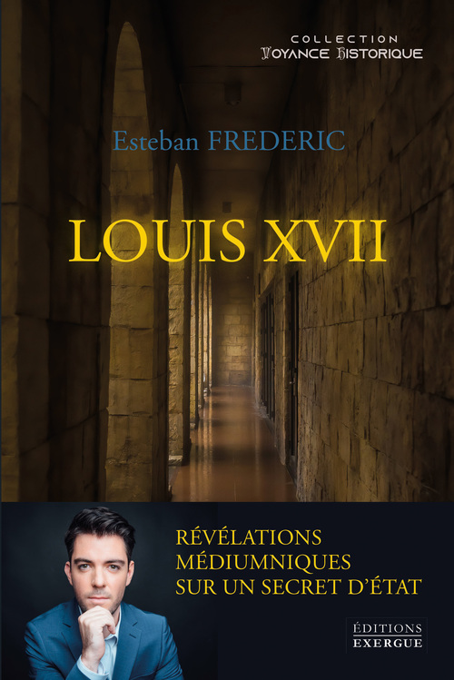ebook cover of Louis XVII - Révélations médiumniques sur un secret d'état, by Esteban Frédéric