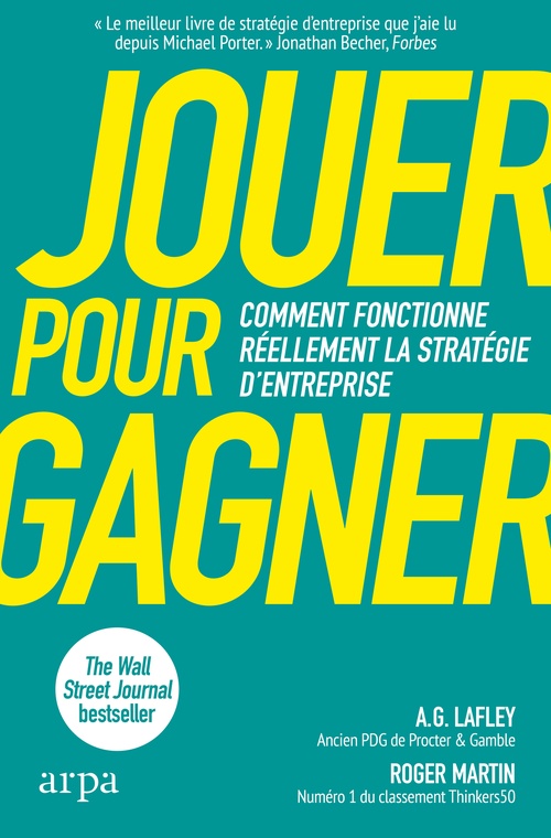Couverture ebook de Jouer pour gagner - Comment fonctionne réellement la stratégie d'entreprise, de A.G. Lafley, Roger Martin